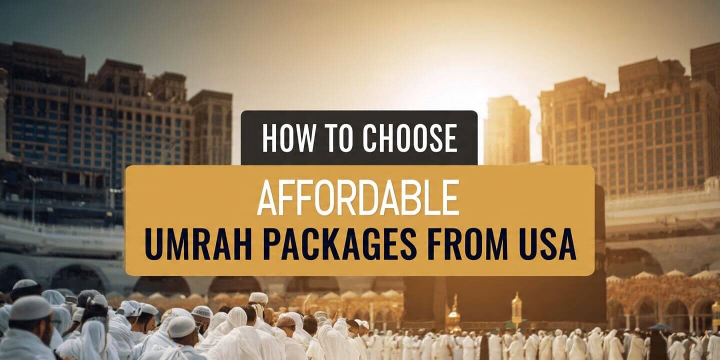 How to Choose Affordable Umrah Packages from USA